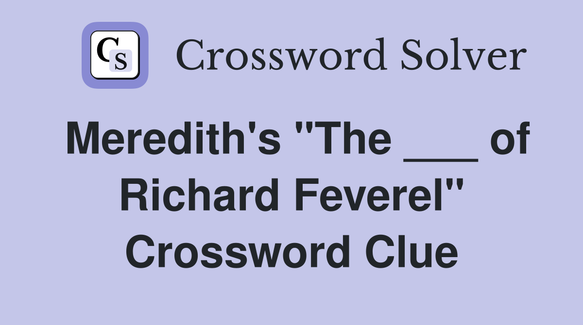 Meredith's "The ___ of Richard Feverel" Crossword Clue Answers